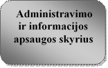  Administravimo ir informacijos apsaugos skyrius