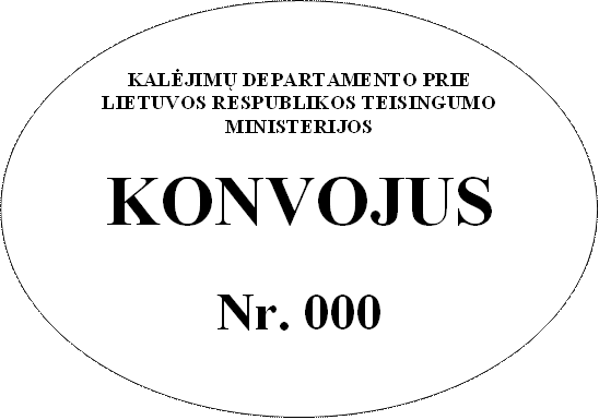 KALĖJIMŲ DEPARTAMENTO PRIE LIETUVOS RESPUBLIKOS TEISINGUMO MINISTERIJOS

KONVOJUS

Nr. 000
