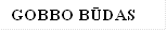 GOBBO BŪDAS
