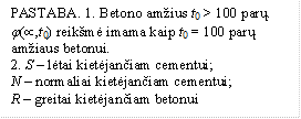 PASTABA. 1. Betono amžius t0 > 100 parų. j(µ,t0) reikšmė imama kaip t0 = 100 parų amžiaus betonui.
2. S – lėtai kietėjančiam cementui;
N – normaliai kietėjančiam cementui; 
R – greitai kietėjančiam betonui
