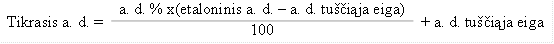 Tikrasis a. d. =	a. d. % x(etaloninis a. d. – a. d. tuščiąja eiga)	+ a. d. tuščiąja eiga
	100	

