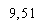 9,51