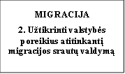 MIGRACIJA

2. Užtikrinti valstybės poreikius atitinkantį migracijos srautų valdymą


